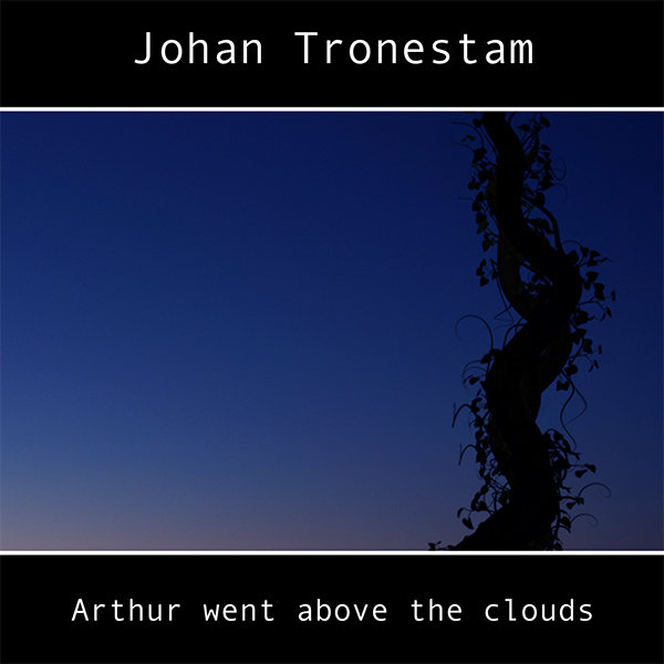 Johan Tronestam - Arthur went above the clouds